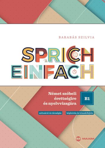 SPRICH EINFACH B1 SZINT - NÉMET SZÓBELI ÉRETTSÉGIRE ÉS NYELVVIZSGÁRA