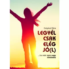 LEGYÉL CSAK ELÉG JÓ(L)