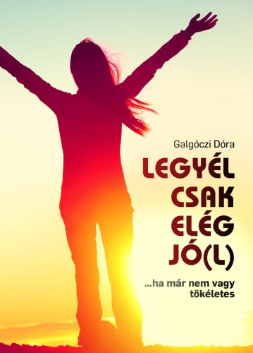 LEGYÉL CSAK ELÉG JÓ(L)