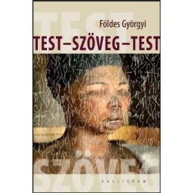FÖLDES GYÖRGYI: TEST - SZÖVEG - TEST
