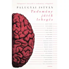   TUDOMÁNY, JÁTÉK, LEBEGÉS - HATVANKÉT INTERJÚ A TUDOMÁNY VILÁGÁBÓL