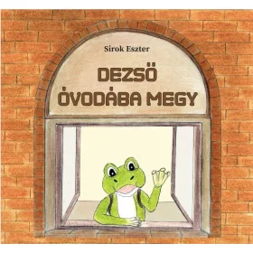 SIROK ESZTER: DEZSŐ ÓVODÁBA MEGY