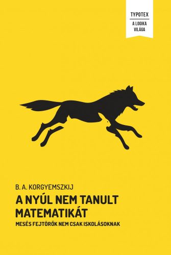 A NYÚL NEM TANULT MATEMATIKÁT - MESÉS FEJTÖRŐK NEM CSAK ISKOLÁSOKNAK