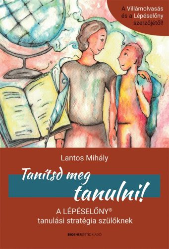 TANÍTSD MEG TANULNI! -  A LÉPÉSELŐNY TANULÁSI STRATÉGIA SZÜLŐKNEK