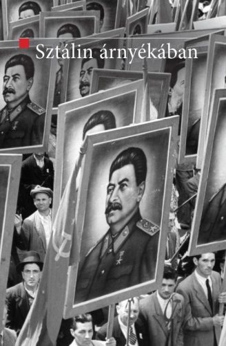 SZTÁLIN ÁRNYÉKÁBAN - A SZOVJET MODELL EXPORTJA KELET-KÖZÉP-EURÓPÁBA (1944-1948)