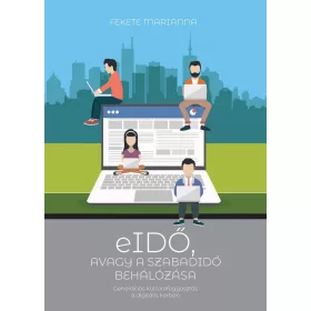   EIDŐ, AVAGY A SZABADIDŐ BEHÁLÓZÁSA - GENERÁCIÓS KULTÚRAFOGYASZTÁS A DIGITÁLIS KO