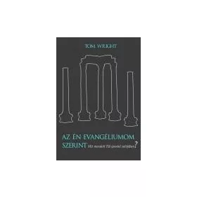   AZ ÉN EVANGÉLIUMOM SZERINT MIT MONDOTT PÁL APOSTOL VALÓJÁBAN?