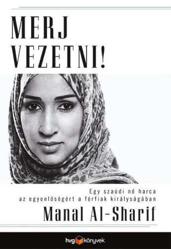 MERJ VEZETNI! -  EGY SZAÚDI NŐ HARCA AZ EGYENLŐSÉGÉRT A FÉRFIAK KIRÁLYSÁGÁBAN