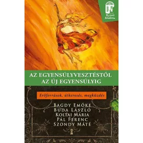   AZ EGYENSÚLYVESZTÉSTŐL AZ ÚJ EGYENSÚLYIG - ERŐFORRÁSOK, ÚTKERESÉS, MEGKÜZDÉS