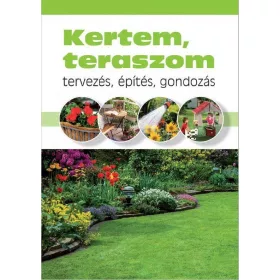 KERTEM, TERASZOM - TERVEZÉS,ÉPÍTÉS,GONDOZÁS