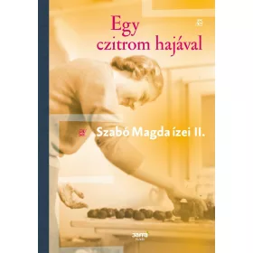 EGY CZITROM HAJÁVAL - SZABÓ MAGDA ÍZEI II.