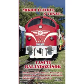 MIKOR ELINDUL A VONAT... VASÚTI KALANDOZÁSOK