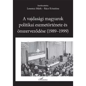   A VAJDASÁGI MAGYAROK POLITIKAI ESZMETÖRTÉNETE ÉS ÖNSZERVEZŐDÉSE (19891999)
