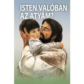 ISTEN VALÓBAN AZ ATYÁM?
