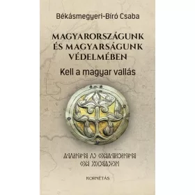 MAGYARORSZÁGUNK ÉS MAGYARSÁGUNK VÉDELMÉBEN - KELL A MA
