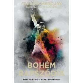   BOHÉM RAPSZÓDIA - FREDDIE MERCURY ÉLETE, HALÁLA ÉS ÖRÖKSÉGE - KÖTÖTT