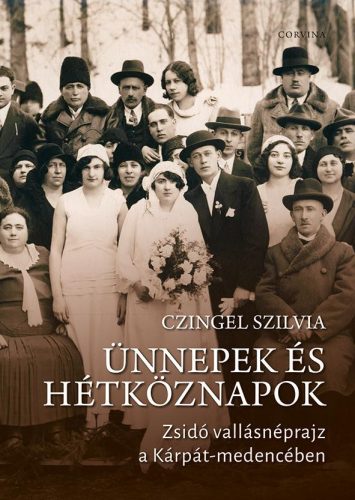 ÜNNEPEK ÉS HÉTKÖZNAPOK - ZSIDÓ VALLÁSNÉPRAJZ A KÁRPÁT-MEDENCÉBEN