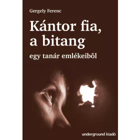 KÁNTOR FIA A BITANG - EGY TANÁR EMLÉKEIBŐL