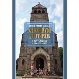   A GREGORIÁNTÓL A BEATMISÉIG - A BEATMISÉTŐL A GREGORIÁNIG