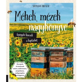   MÉHEK, MÉZEK NAGYKÖNYVE - GYÓGYÍTÓ KINCSEK A KAPTÁRBÓL