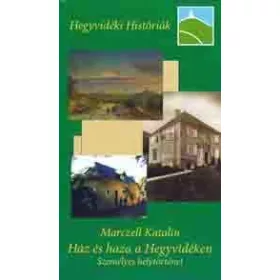 HÁZ ÉS HAZA A HEGYVIDÉKEN. SZEMÉLYES HELYTÖRTÉNET