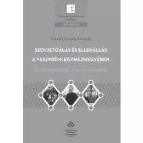   SZOVJETIZÁLÁS ÉS ELLENÁLLÁS A VESZPRÉMI EGYHÁZMEGYÉBEN