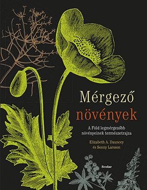 MÉRGEZŐ NÖVÉNYEK - A FÖLD LEGMÉRGEZŐBB NÖVÉNYEINEK TERMÉSZETRAJZA