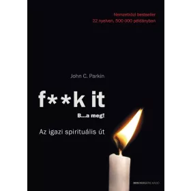   F**K IT - B..A MEG! - AZ IGAZI SPIRITUÁLIS ÚT - ÁTDOLGOZOTT KIADÁS 2019