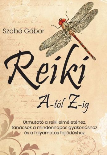 REIKI A-TÓL Z-IG - ÚTMUTATÓ A REIKI ELMÉLETÉHEZ, TANÁCSOK A MINDENNAPOS GYAKORLÁ