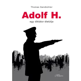 ADOLF H. - EGY DIKTÁTOR ÉLETÚTJA