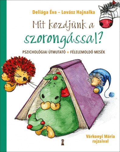 MIT KEZDJÜNK A SZORONGÁSSAL? - PSZICHOLÓGIAI ÚTMUTATÓ + FÉLELEMOLDÓ MESÉK