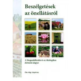   BESZÉLGETÉSEK AZ ÖNELLÁTÁSRÓL - A BIOGAZDÁLKODÁS ÉS AZ ÖKOLÓGIKUS ÉLETMÓD ALAPJA