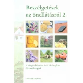   BESZÉLGETÉSEK AZ ÖNELLÁTÁSRÓL 2. - A BIOGAZDÁLKODÁS ÉS AZ ÖKOLOGIKUS ÉLETMÓD ALA
