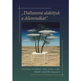   DALLAMMÁ ALAKÍTJUK A DILEMMÁKAT (TANULMÁNYOK, ISMERTETÉSEK, INTERJÚK, LEVELEK,