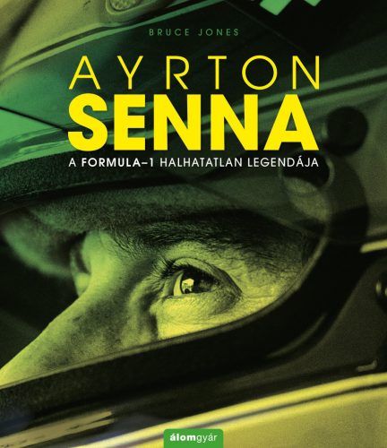 AYRTON SENNA - A FORMULA-1 HALHATATLAN LEGENDÁJA