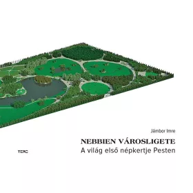 NEBBIEN VÁROSLIGETE - A VILÁG ELSŐ NÉPKERTJE PESTEN