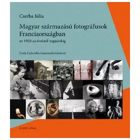   MAGYAR SZÁRMAZÁSÚ FOTOGRÁFUSOK FRANCIAORSZÁGBAN AZ 1920-AS ÉVEKTŐL NAPJAINKIG