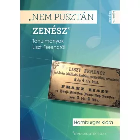 NEM PUSZTÁN ZENÉSZ - TANULMÁNYOK LISZT FERENCRŐL