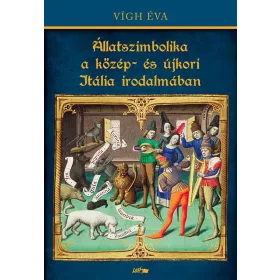   VÍGH ÉVA: ÁLLATSZIMBOLIKA A KÖZÉP- ÉS ÚJKORI ITÁLIA IRODALMÁBAN
