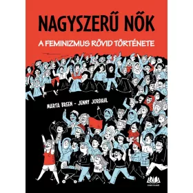 NAGYSZERŰ NŐK - A FEMINIZMUS RÖVID TÖRTÉNETE