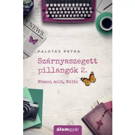 SZÁRNYASZEGETT PILLANGÓK 2. - MÁMOR, MÚLT, MÁLTA
