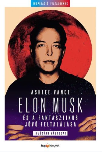 ELON MUSK ÉS A FANTASZTIKUS JÖVŐ FELTALÁLÁSA