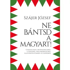 NE BÁNTSD A MAGYART!
