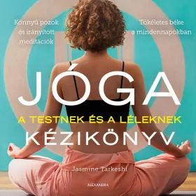 JÓGA A TESTNEK ÉS A LÉLEKNEK KÉZIKÖNYV