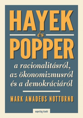 HAYEK ÉS POPPER A RACIONALITÁSRÓL, AZ ÖKÖNOMIZMUSRÓL ÉS A DEMOKRÁCIÁRÓL