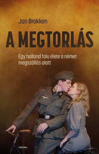 A MEGTORLÁS - EGY HOLLAND FALU ÉLETE A NÉMET MEGSZÁLLÁS ALATT