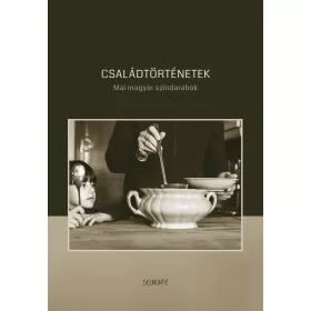 CSALÁDTÖRTÉNETEK - MAI MAGYAR SZÍNDARABOK