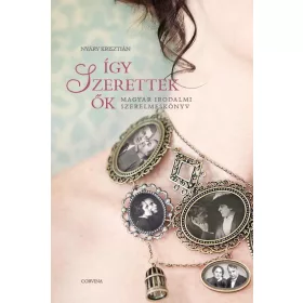   ÍGY SZERETTEK ŐK - MAGYAR IRODALMI SZERELMESKÖNYV (2. KIADÁS)