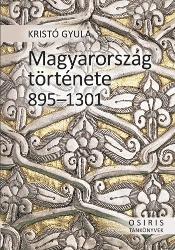 MAGYARORSZÁG TÖRTÉNETE 895-1301 - FŰZÖTT