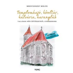   MEDNYÁNSZKY MIKLÓS: TEMPLOMHAJÓ, KŐOLTÁR, KÁLVÁRIA, HARANGLÁB